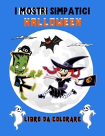 I mostri simpatici Halloween Libro da colorare: Regalo di Halloween per un bambini | Libro con vampiri, streghe e fantasmi da colorare (Italian Edition) B08JF5G139 Book Cover