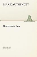 Raubmenschen: Einer Von Rennewarts Romanen (Classic Reprint) 1530267471 Book Cover