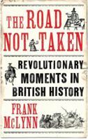 The Road Not Taken: How Britain Narrowly Missed a Revolution, 1381 - 1926 0224072935 Book Cover