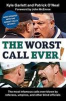 The Worst Call Ever!: The Most Infamous Calls Ever Blown by Referees, Umpires, and Other Blind Officials 0061251372 Book Cover