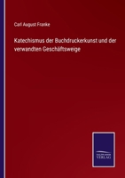 Katechismus Der Buchdruckerkunst Und Der Verwandten Gesch�ftszweige (Classic Reprint) 1148045988 Book Cover
