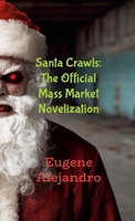 Santa Crawls: The Official Mass Market Novelization (Lulu Globally Distributed Release): Lulu Global Distribution Version 1300046856 Book Cover
