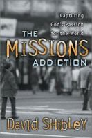 The Missions Addiction: Capturing God's Passion for the World 0884197727 Book Cover