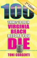 100 Things to Do in Virginia Beach Before You Die, 2nd Edition 1681061635 Book Cover