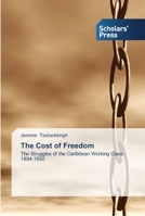 The Cost of Freedom: The Struggles of the Caribbean Working Class 1894-1950 3639510836 Book Cover