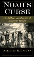 Noah's Curse: The Biblical Justification of American Slavery (Religion in America) 0195313070 Book Cover