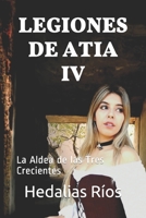 LEGIONES DE ATIA IV: La Aldea de las Tres Crecientes B08B7KJB4L Book Cover