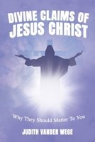 The Divine Claims Of Jesus Christ: Why They Should Matter To You B0FSPHMVV1 Book Cover