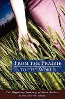 From the Prairie to the World: The Missionary Journeys of Alma Aarhus 098248691X Book Cover