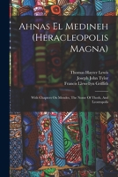Ahnas El Medineh (heracleopolis Magna): With Chapters On Mendes, The Nome Of Thoth, And Leontopolis 1018629955 Book Cover