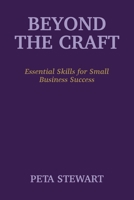 Beyond The Craft: Essential Skills for Small Business Success 1763580903 Book Cover