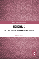 Honorius: The Fight for the Roman West Ad 395-423 0367588064 Book Cover