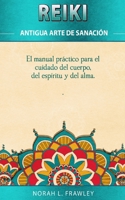 Reiki - Antigua Arte de Sanación: El manual práctico para el cuidado del cuerpo, del espíritu y del alma. B095LFS27Y Book Cover