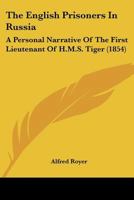 The English Prisoners In Russia: A Personal Narrative Of The First Lieutenant Of H.M.S. Tiger 1178535738 Book Cover