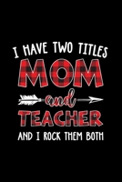 I Have Two Titles Mom And Teacher And I Rock Them Both B0841ZC43P Book Cover