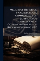 Memoir of Hendrick Zwaardecroon, Commandeur of Jaffnapatam (Afterwards Governor-General of Nederlands India) 1697 1023845962 Book Cover