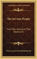 The Servian People: Their Past Glory And Their Destiny V2 1163240273 Book Cover