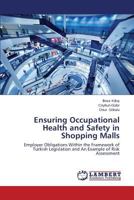 Ensuring Occupational Health and Safety in Shopping Malls: Employer Obligations Within the Framework of Turkish Legislation and An Example of Risk Assessment 3659525898 Book Cover