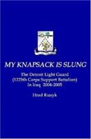 My Knapsack Is Slung: The Detroit Light Guard (1225th Corps Support Battalion) in Iraq 2004-2005 0615146392 Book Cover