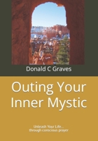 Outing Your Inner Mystic: Unleash Your Life... through conscious prayer 169172601X Book Cover