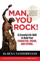Man, You Rock!: 12 Essential Life Skills to Build Your Character, Vision, and Future for Young Men, Their Parents, Grandparents, and Mentors 1732316910 Book Cover