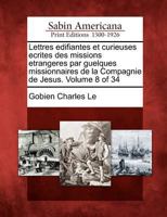 Lettres Edifiantes Et Curieuses Ecrites Des Missions Etrangeres Par Guelques Missionnaires de La Compagnie de Jesus. Volume 8 of 34 1275703674 Book Cover