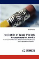Perception of Space through Representation Media: ?A Comparison between 2D Representation Techniques and 3D Virtual Environments? 3844334033 Book Cover