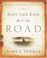 Not the End but the Road: The Journey Toward a Virtuous Life 1576836037 Book Cover