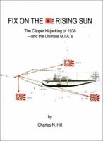 Fix on the Rising Sun: The Clipper Hi-Jacking of 1938--And the Ultimate M.I.A.'s 1588203638 Book Cover