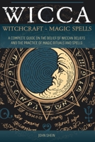 Wicca Witchcraft Magic Spells: A Complete Guide on the belief of wiccan beliefs and the Practice of Magic Rituals and Spells 1801117071 Book Cover