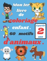 Mon 1er livre de coloriage enfant .60 motifs d'animaux .: À partir de 2 ans (APPRENDRE) B08M1QXXX6 Book Cover