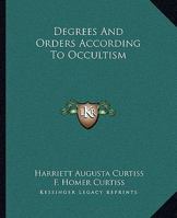 Degrees And Orders According To Occultism 1425318177 Book Cover