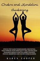 Chakra and Kundalini Awakening: Step by step guide for beginners: Meditation Yoga Improve your spirituality Heal and balance your body Radiate ... psychic awareness and Higher consciousness B08731D98G Book Cover