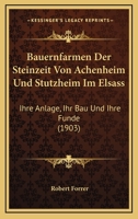 Bauernfarmen Der Steinzeit Von Achenheim Und Stutzheim Im Elsass: Ihre Anlage, Ihr Bau Und Ihre Funde (1903) 116004399X Book Cover