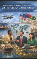 Ways to Improve the Foreign Commercial Service and Enhance Its Services to Clients: Training Clients, Not Just Officers: The U.S. Export Gap: A $Trillion Opportunity Being Left on the Table B0GSQDN2QS Book Cover
