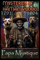 Mysteries of Haitian Vodou: Unveiling the Spiritual Traditions and History of Haiti B0F22JXZFN Book Cover