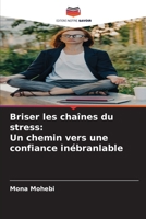 Briser les chaînes du stress: Un chemin vers une confiance inébranlable (French Edition) 6208912385 Book Cover