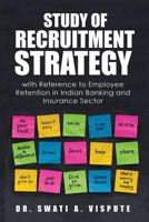 Study of Recruitment Strategy: with Reference to Employee Retention in Indian Banking and Insurance Sector 1797005111 Book Cover