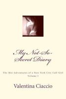 My Not-So-Secret Diary: The Mis-Adventures of A New York Call Girl 1469923688 Book Cover