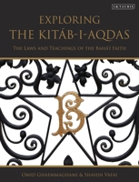Exploring the Kitáb-i-Aqdas: The Laws and Teachings of the Bahá’í Faith 0755606256 Book Cover