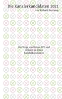 Die Kanzlerkandidaten 2021: Die Wege von Union, SPD und Grünen zu ihren Kanzlerkandidaten 3754322419 Book Cover