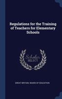 Regulations for the Training of Teachers for Elementary Schools ... 1376495945 Book Cover