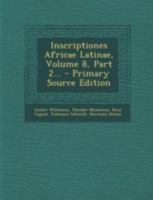 Inscriptiones Africae Latinae, Volume 8, Part 2... 1020531916 Book Cover