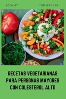 Recetas vegetarianas para personas mayores con colesterol alto: y fáciles y bajas en grasa a base vegetal para ayudar a reducir el colesterol y apoyar la salud del corazón (Spanish Edition) B0H9S5MGHT Book Cover