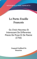 Le Porte-Feuille Francois: Ou Choix Nouveau Et Interessant De Differentes Pieces De Prose Et De Poesie (1766) 1104138530 Book Cover