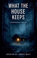 What the House Keeps: A Psychological Thriller B0GGY1FG9T Book Cover
