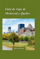 Guía de Viaje a Montreal Y Ciudad de Quebec 2024: Su guía de todo lo que la ciudad tiene para ofrecer con gemas ocultas y lugares emblemáticos de Cana B0CVB2HX5H Book Cover