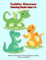 Toddler Dinosaur Coloring Books Ages 1-3: Perfect dinosaur coloring Page for boys, girls, and kids 1075115833 Book Cover