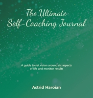 The Ultimate Self-Coaching Journal: A guide to set vision around six aspects of life and monitor results 1665762748 Book Cover