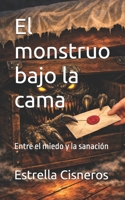 El monstruo bajo la cama: Entre el miedo y la sanación (Spanish Edition) B0H739WC27 Book Cover